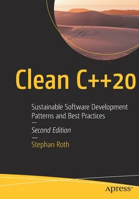 Clean C++20 : Modèles et meilleures pratiques de développement de logiciels durables - Clean C++20: Sustainable Software Development Patterns and Best Practices