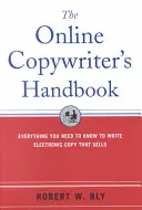 Le manuel du rédacteur en ligne : Tout ce qu'il faut savoir pour écrire des textes électroniques qui se vendent - The Online Copywriter's Handbook: Everything You Need to Know to Write Electronic Copy That Sells