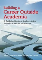 Construire une carrière en dehors du monde académique : Un guide pour les doctorants en sciences sociales et comportementales - Building a Career Outside Academia: A Guide for Doctoral Students in the Behavioral and Social Sciences