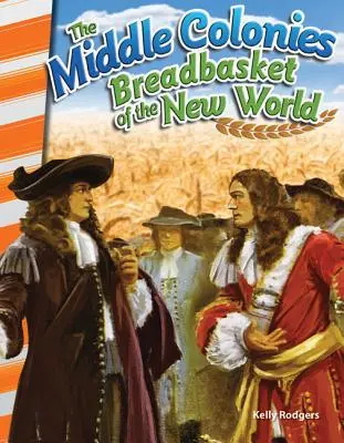 Les colonies du centre : Le grenier à blé du Nouveau Monde - The Middle Colonies: Breadbasket of the New World