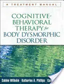 Thérapie cognitivo-comportementale pour le trouble dysmorphique corporel : Manuel de traitement - Cognitive-Behavioral Therapy for Body Dysmorphic Disorder: A Treatment Manual