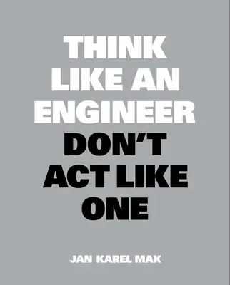 Pensez comme un ingénieur, n'agissez pas comme tel - Think Like an Engineer, Don't ACT Like One