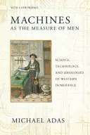 Les machines à la mesure des hommes : Science, technologie et idéologies de domination occidentale - Machines as the Measure of Men: Science, Technology, and Ideologies of Western Dominance
