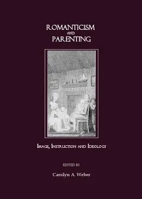 Romantisme et parentalité : Image, instruction et idéologie - Romanticism and Parenting: Image, Instruction and Ideology