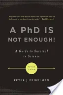 Un doctorat ne suffit pas ! Un guide pour survivre en science - A PhD Is Not Enough!: A Guide to Survival in Science