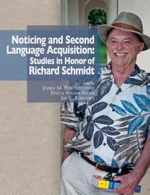 Noticing and Second Language Acquisition : Études en l'honneur de Richard Schmidt - Noticing and Second Language Acquisition: Studies in Honor of Richard Schmidt