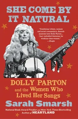 She Come by It Natural : Dolly Parton et les femmes qui ont vécu ses chansons - She Come by It Natural: Dolly Parton and the Women Who Lived Her Songs