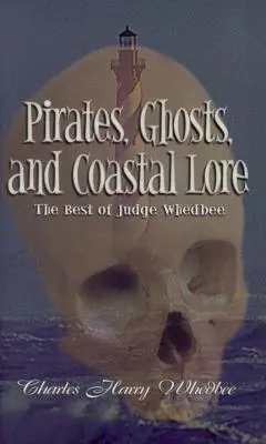 Pirates, fantômes et histoires de la côte : le meilleur de Judge Whedbee - Pirates, Ghosts, and Coastal Lore: The Best of Judge Whedbee