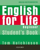 L'anglais pour la vie : Beginner : Livre de l'étudiant - Cours d'anglais général à quatre compétences pour adultes - English for Life: Beginner: Student's Book - General English four-skills course for adults