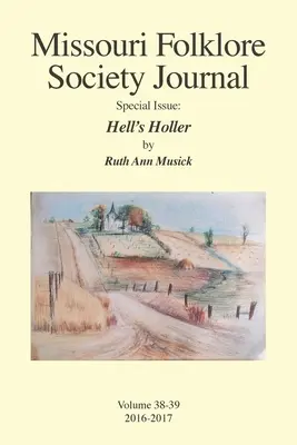 Numéro spécial du Missouri Folklore Society Journal : Hell's Holler : Un roman basé sur le folklore du Missouri Chariton Hill Country - Missouri Folklore Society Journal Special Issue: Hell's Holler: A Novel Based on the Folklore of the Missouri Chariton Hill Country