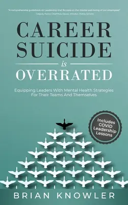 Le suicide professionnel est surestimé : Équiper les dirigeants de stratégies de santé mentale pour leurs équipes et eux-mêmes - Career Suicide Is Overrated: Equipping Leaders With Mental Health Strategies For Their Teams And Themselves