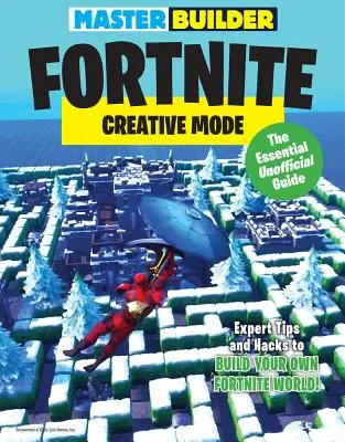 Master Builder Fortnite : Mode créatif : Le guide essentiel non officiel - Master Builder Fortnite: Creative Mode: The Essential Unofficial Guide