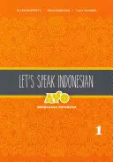 Parlons indonésien : Ayo Berbahasa Indonesia, Volume 1 - Let's Speak Indonesian: Ayo Berbahasa Indonesia, Volume 1