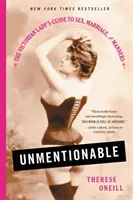 Unmentionable : Le guide de la femme victorienne sur le sexe, le mariage et les bonnes manières - Unmentionable: The Victorian Lady's Guide to Sex, Marriage, and Manners