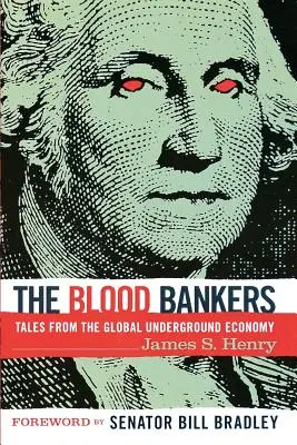 Les banquiers du sang : Histoires de l'économie souterraine mondiale - The Blood Bankers: Tales from the Global Underground Economy