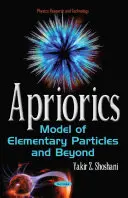 Apriorics - Modèle des particules élémentaires et au-delà - Apriorics - Model of Elementary Particles & Beyond