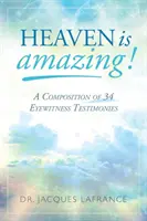 Le Ciel est étonnant ! Une composition de 34 témoignages - Heaven is Amazing!: A Composition of 34 Eyewitness Testimonies