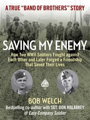 Sauver mon ennemi : comment deux soldats de la Seconde Guerre mondiale se sont battus l'un contre l'autre et ont forgé une amitié qui leur a sauvé la vie - Saving My Enemy: How Two WWII Soldiers Fought Against Each Other and Later Forged a Friendship That Saved Their Lives