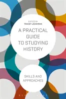 Guide pratique de l'étude de l'histoire : Compétences et approches - A Practical Guide to Studying History: Skills and Approaches