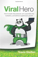 Le héros viral : comment construire des produits viraux, transformer les clients en spécialistes du marketing et atteindre une croissance surhumaine - Viral Hero: How To Build Viral Products, Turn Customers Into Marketers, And Achieve Superhuman Growth