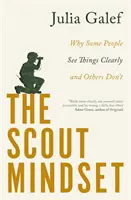 L'état d'esprit des scouts - Pourquoi certaines personnes voient les choses clairement et d'autres non - Scout Mindset - Why Some People See Things Clearly and Others Don't