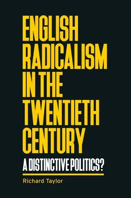 Le radicalisme anglais au XXe siècle : Une politique distincte ? - English Radicalism in the Twentieth Century: A Distinctive Politics?