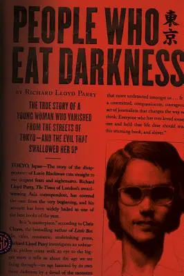 Les gens qui mangent les ténèbres : L'histoire vraie d'une jeune femme disparue dans les rues de Tokyo et du mal qui l'a engloutie - People Who Eat Darkness: The True Story of a Young Woman Who Vanished from the Streets of Tokyo--And the Evil That Swallowed Her Up
