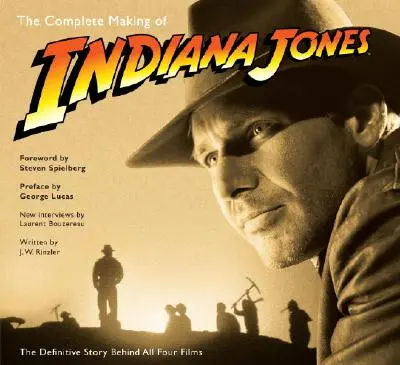 Le making of complet d'Indiana Jones : L'histoire définitive des quatre films - The Complete Making of Indiana Jones: The Definitive Story Behind All Four Films