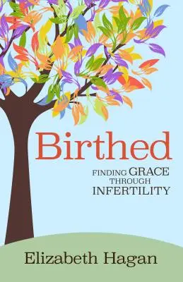 Birthed : Trouver la grâce à travers l'infertilité - Birthed: Finding Grace Through Infertility