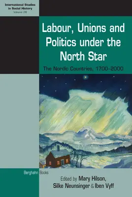 Travail, syndicats et politique sous l'étoile polaire : Les pays nordiques, 1700-2000 - Labour, Unions and Politics Under the North Star: The Nordic Countries, 1700-2000