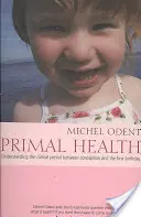 La santé primitive : Comprendre la période critique entre la conception et le premier anniversaire - Primal Health: Understanding the Critical Period Between Conception and the First Birthday