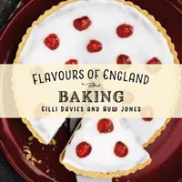 Saveurs d'Angleterre : Pâtisserie - Flavours of England: Baking