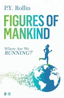 Les figures de l'humanité : Où courons-nous ? - Figures of Mankind: Where Are We Running?