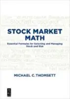 Stock Market Math : Formules essentielles pour sélectionner et gérer les actions et les risques - Stock Market Math: Essential Formulas for Selecting and Managing Stock and Risk