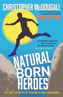 Natural Born Heroes - Les secrets perdus de la force et de l'endurance - Natural Born Heroes - The Lost Secrets of Strength and Endurance