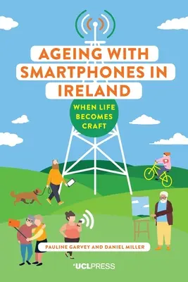 Vieillir avec un smartphone en Irlande : Quand la vie devient de l'artisanat - Ageing with Smartphones in Ireland: When Life Becomes Craft