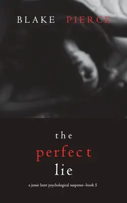 The Perfect Lie (Un thriller psychologique à suspense de Jessie Hunt - Livre 5) - The Perfect Lie (A Jessie Hunt Psychological Suspense Thriller-Book Five)