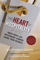 Le cœur de l'hospitalité : Les grands chefs d'entreprise de l'hôtellerie et de la restauration livrent leurs secrets - The Heart of Hospitality: Great Hotel and Restaurant Leaders Share Their Secrets