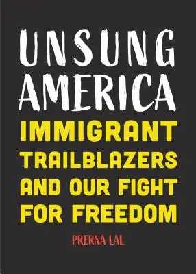 Unsung America : Immigrant Trailblazers and Our Fight for Freedom (Immigrant Reform in America, People of Color, Migrants, for Readers) - Unsung America: Immigrant Trailblazers and Our Fight for Freedom (Immigrant Reform in America, People of Color, Migrants, for Readers