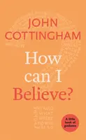 Comment croire ? Un petit livre de conseils - How Can I Believe?: A Little Book Of Guidance