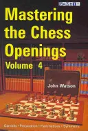 Maîtriser les ouvertures aux échecs, volume 4 - Mastering the Chess Openings, Volume 4