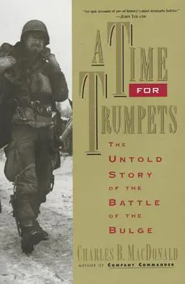 Le temps des trompettes : L'histoire inédite de la bataille des Ardennes - A Time for Trumpets: The Untold Story of the Battle of the Bulge