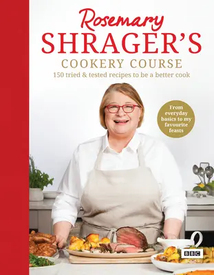 Cours de cuisine de Rosemary Shrager : 150 recettes testées et approuvées pour devenir une meilleure cuisinière - Rosemary Shrager's Cookery Course: 150 Tried & Tested Recipes to Be a Better Cook