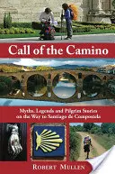 L'appel du Camino : Mythes, légendes et récits de pèlerins sur le chemin de Saint-Jacques-de-Compostelle - Call of the Camino: Myths, Legends and Pilgrim Stories on the Way to Santiago de Compostela