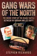 Gang Wars of the North : L'histoire intérieure de la bataille mortelle entre VIV Graham et Lee Duffy - Gang Wars of the North: The Inside Story of the Deadly Battle Between VIV Graham and Lee Duffy