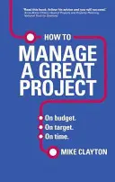 Comment gérer un grand projet - Respecter le budget. Respecter les objectifs. Dans les temps. - How to Manage a Great Project - On budget. On target. On time.