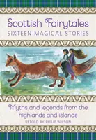 Contes de fées écossais : Dix-sept histoires magiques : Mythes et légendes des Highlands et des îles - Scottish Fairytales: Seventeen Magical Stories: Myths and Legends from the Highlands and Islands