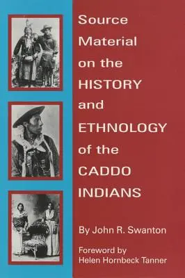 Source Material on the History and Ethnology of the Caddo Indians (en anglais) - Source Material on the History and Ethnology of the Caddo Indians