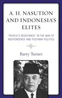 A. A. H. Nasution et les élites indonésiennes : La « résistance populaire » dans la guerre d'indépendance et la politique d'après-guerre ». - A. H. Nasution and Indonesia's Elites: People's Resistance