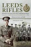 Leeds Rifles : The Prince of Wales's Own (West Yorkshire Regiment) 7th and 8th Territorial Battalions 1914-1918 : Écrit en lettres - Leeds Rifles: The Prince of Wales's Own (West Yorkshire Regiment ) 7th and 8th Territorial Battalions 1914-1918: Written in Letters